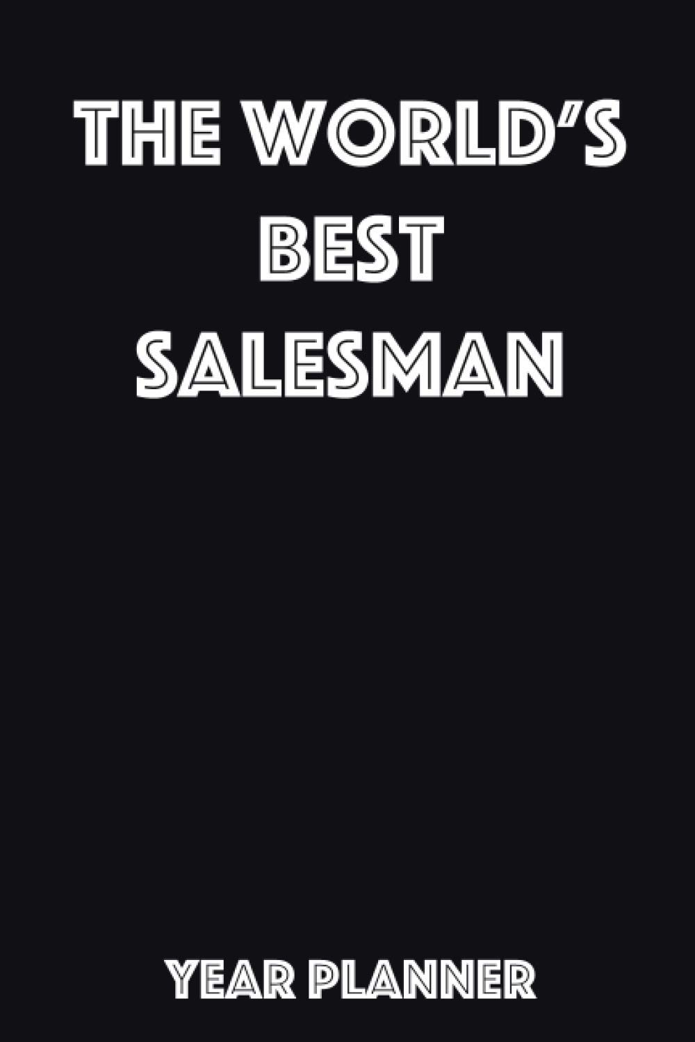 The World’s Best Salesman Year Planner: Ideal gift for theSalesman in your life.
