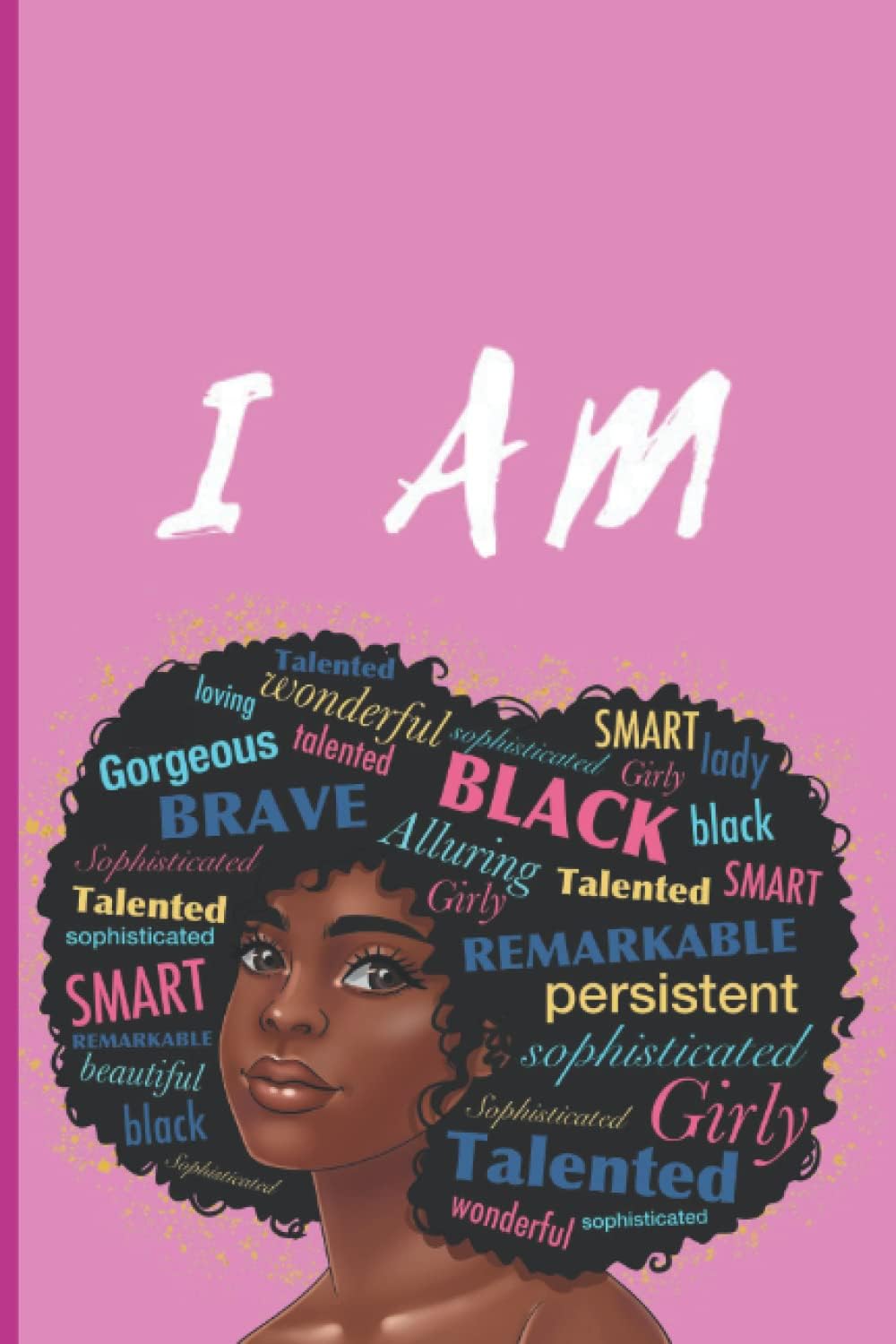 Black Girl Magic Journal For Teens: Motivation Notebook, With A BONUS Of Positive Affirmations Coloring Pages. Melanin Boss Lady Writing Journal. 6"x9".