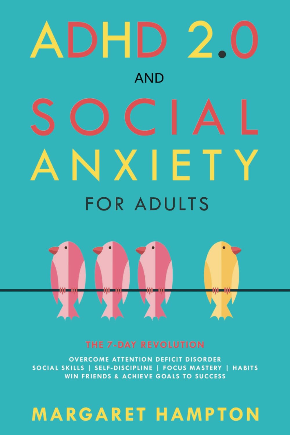 ADHD 2.0 and Social Anxiety for Adults: The 7-day Revolution. Overcome Attention Deficit Disorder. Social Skills | Self-Discipline | Focus Mastery | Habits. Win Friends & Achieve Goals to Success.