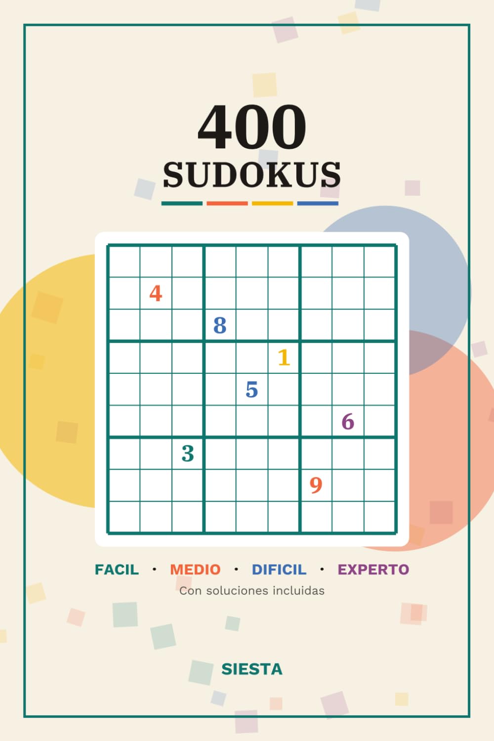 400 Sudokus para Adultos: Fácil, Medio, Difícil y Experto con Soluciones — Libro de Pasatiempos para Entrenar la Mente (Sudokus Siesta)