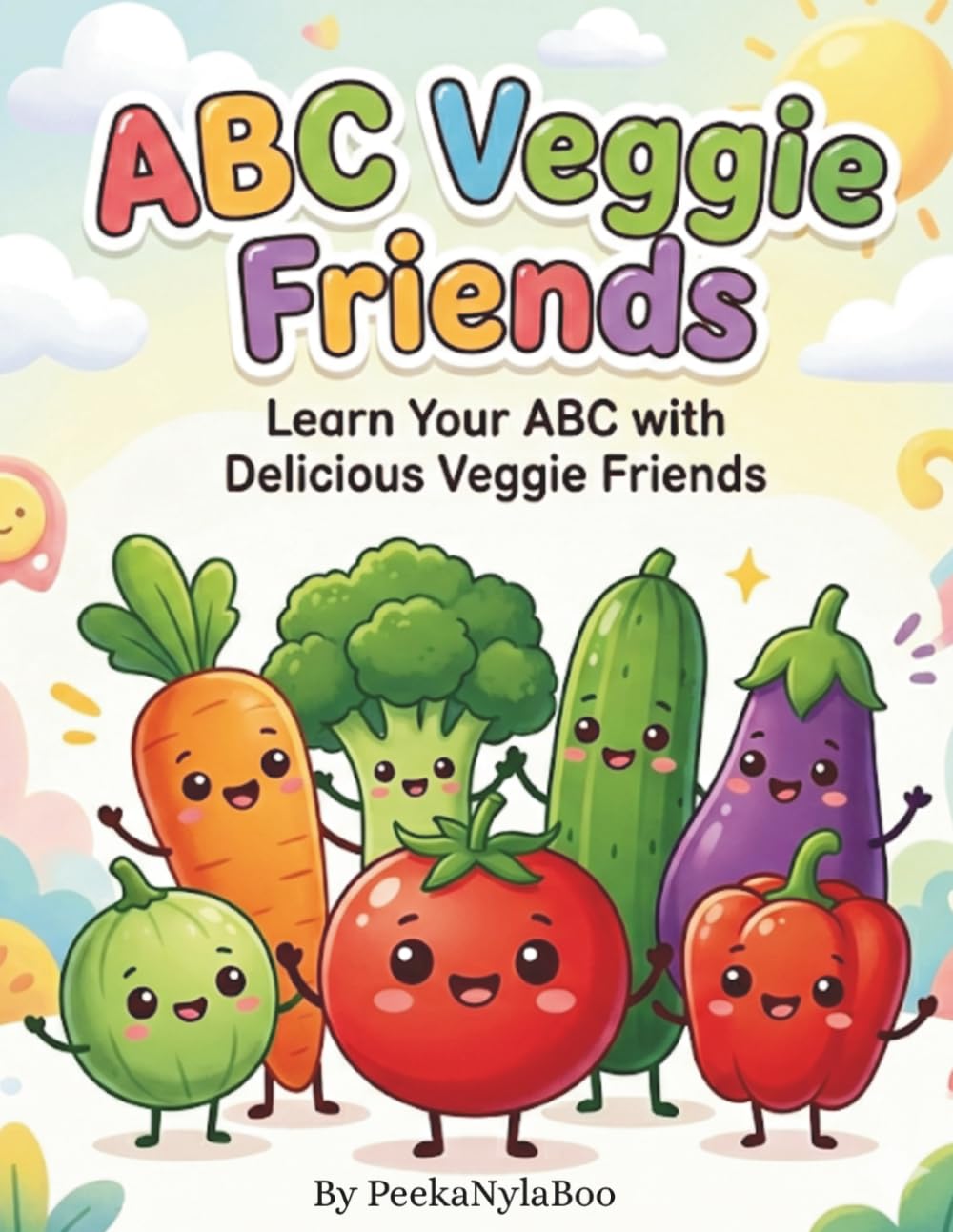 ABC Veggie Friends: Learn Your ABC With Delicious Veggie Friends (The PeeKaNylaBoo Alphabet Friends)