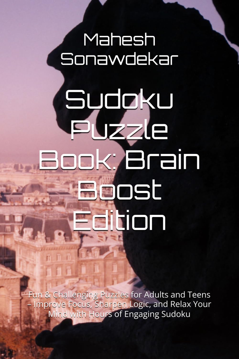 Sudoku Puzzle Book: Brain Boost Edition: Fun & Challenging Puzzles for Adults and Teens – Improve Focus, Sharpen Logic, and Relax Your Mind with Hours of Engaging Sudoku