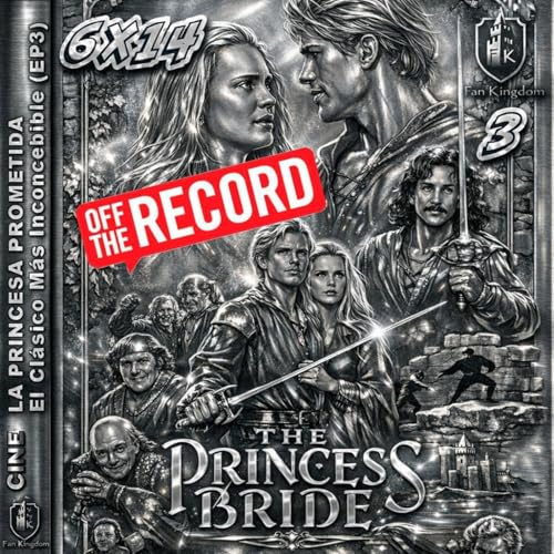 LA PRINCESA PROMETIDA 3 | Un pel&iacute;cula inconcebible FK 6x14 OFF THE RECORD ⚔️❤️ - Episodio exclusivo para mecenas