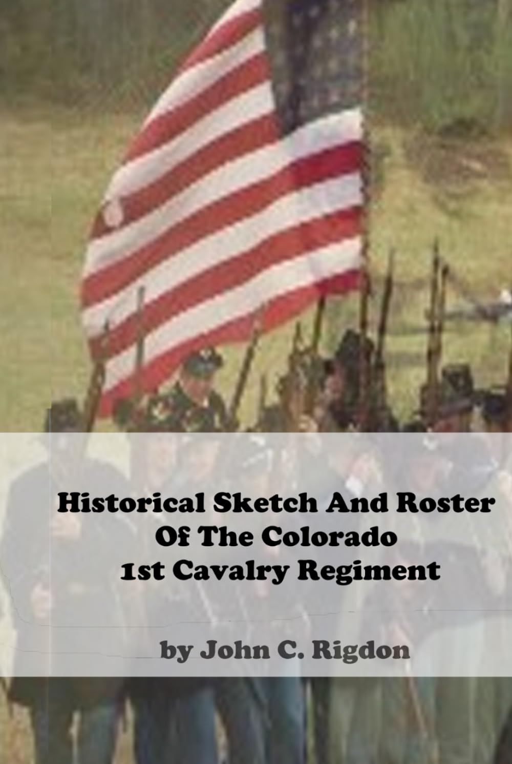 Historical Sketch And Roster Of The Colorado 1st Cavalry Regiment (Colorado Historical Sketch and Roster Series)