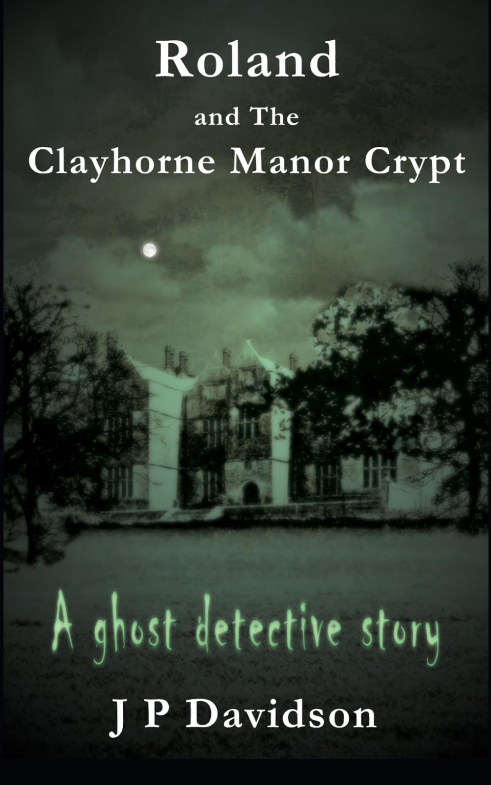 Roland and the Clayhorne Manor Crypt: A Ghost Detective Story