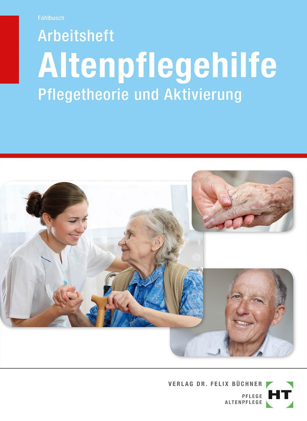 Arbeitsheft Altenpflegehilfe: Pflegetheorie und Aktivierung