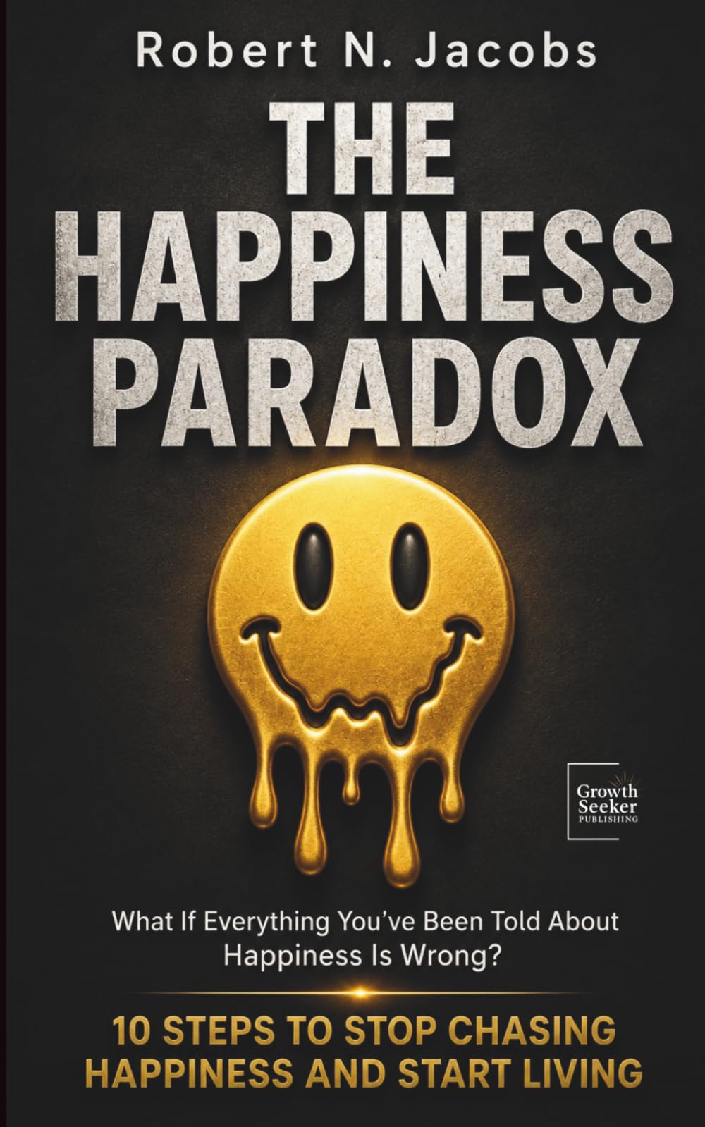 The Happiness Paradox: 10 Steps To Stop Chasing Happiness and Start Living (The Conscious Living Series)