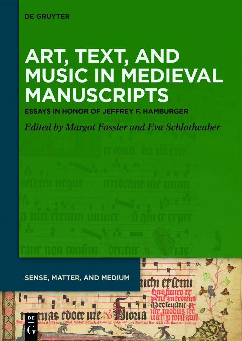 Art, Text, and Music in Medieval Manuscripts: Essays in Honor of Jeffrey F. Hamburger: 14 (Sense, Matter, and Medium, 14)