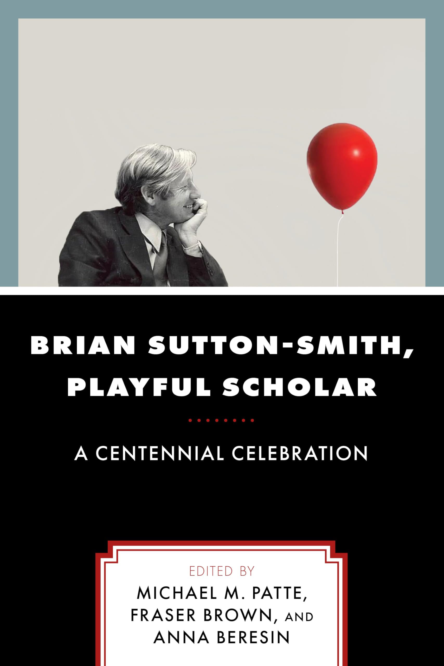Brian Sutton-Smith, Playful Scholar: A Centennial Celebration: A Centennial Celebration, Volume 17 (Play and Culture Studies)