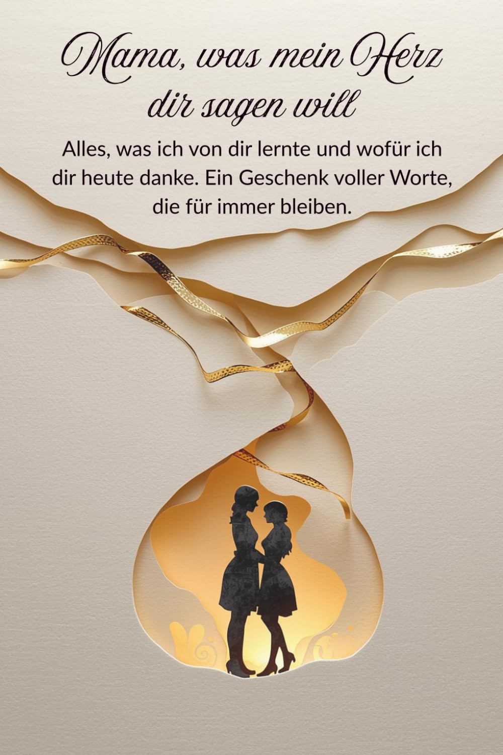 Mama, was mein Herz dir sagen will: Alles, was ich von dir lernte und wofür ich dir heute danke. Ein Geschenk voller Worte, die für immer bleiben.