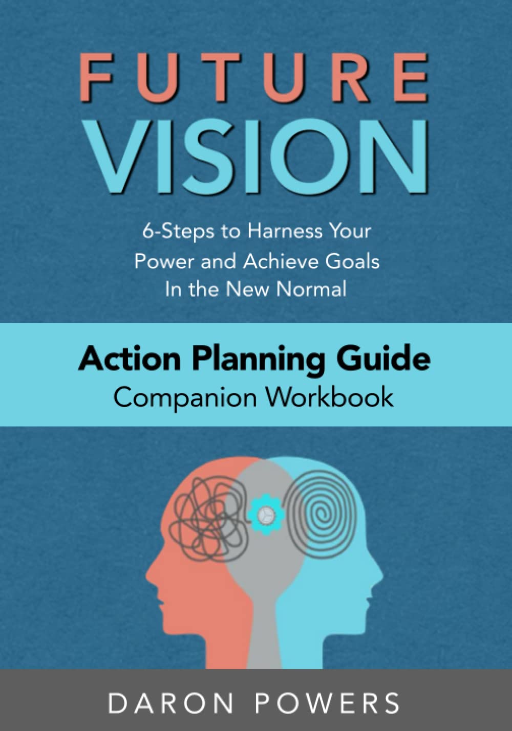 Future Vision Action Planning Guide: 6-Steps to Harness Your Powers and Achieve Goals in the New Normal (Future Vision Series - Unlock Potential, Achieve More, Live Boldly)