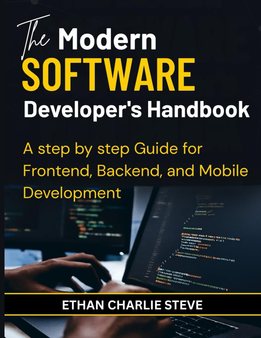 The Modern SOFTWARE Developer's Handbook: A step by step Guide for Frontend, Backend, and Mobile Development