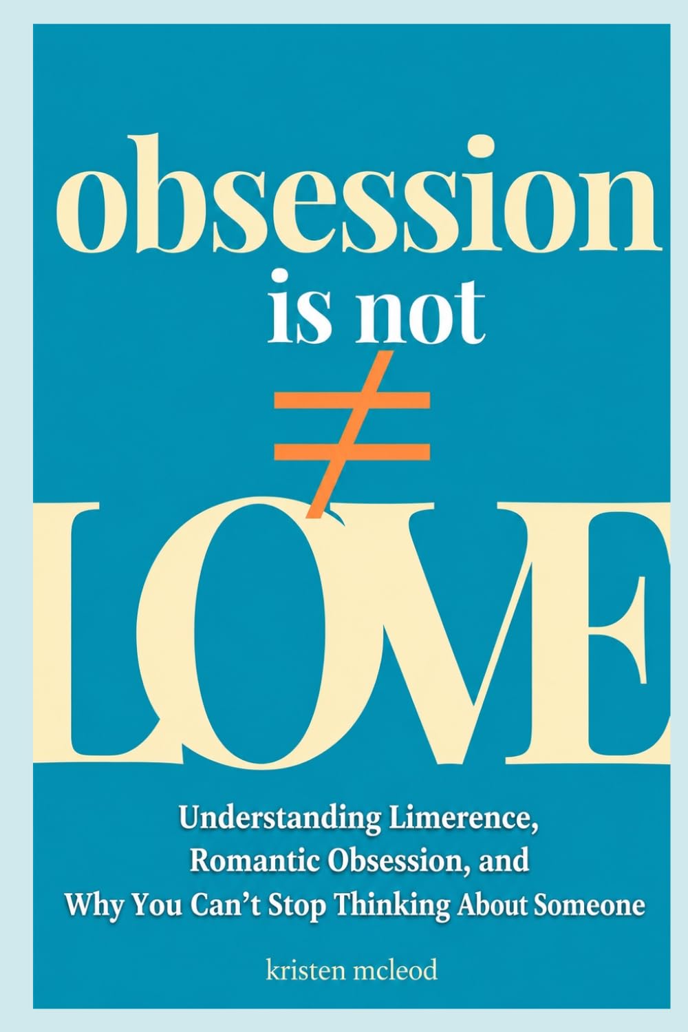 Obsession Is Not Love: Understanding Limerence, Romantic Obsession, and Why You Can’t Stop Thinking About Someone
