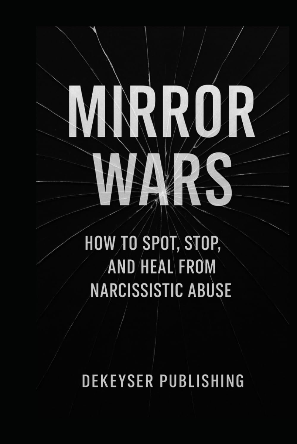 Mirror Wars: How to Spot, Stop, and Heal from Narcissistic Abuse