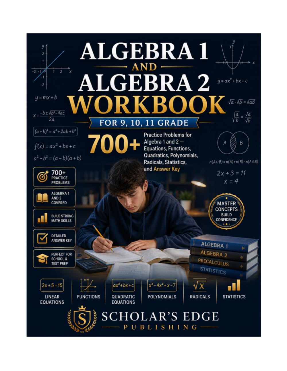 Algebra 1 and Algebra 2 Workbook for 9, 10, 11 Grade: 700+ Practice Problems for Algebra 1 and 2 — Equations, Functions, Quadratics, Polynomials, ... and Answer Key (Bright Scholar's Edge Series)