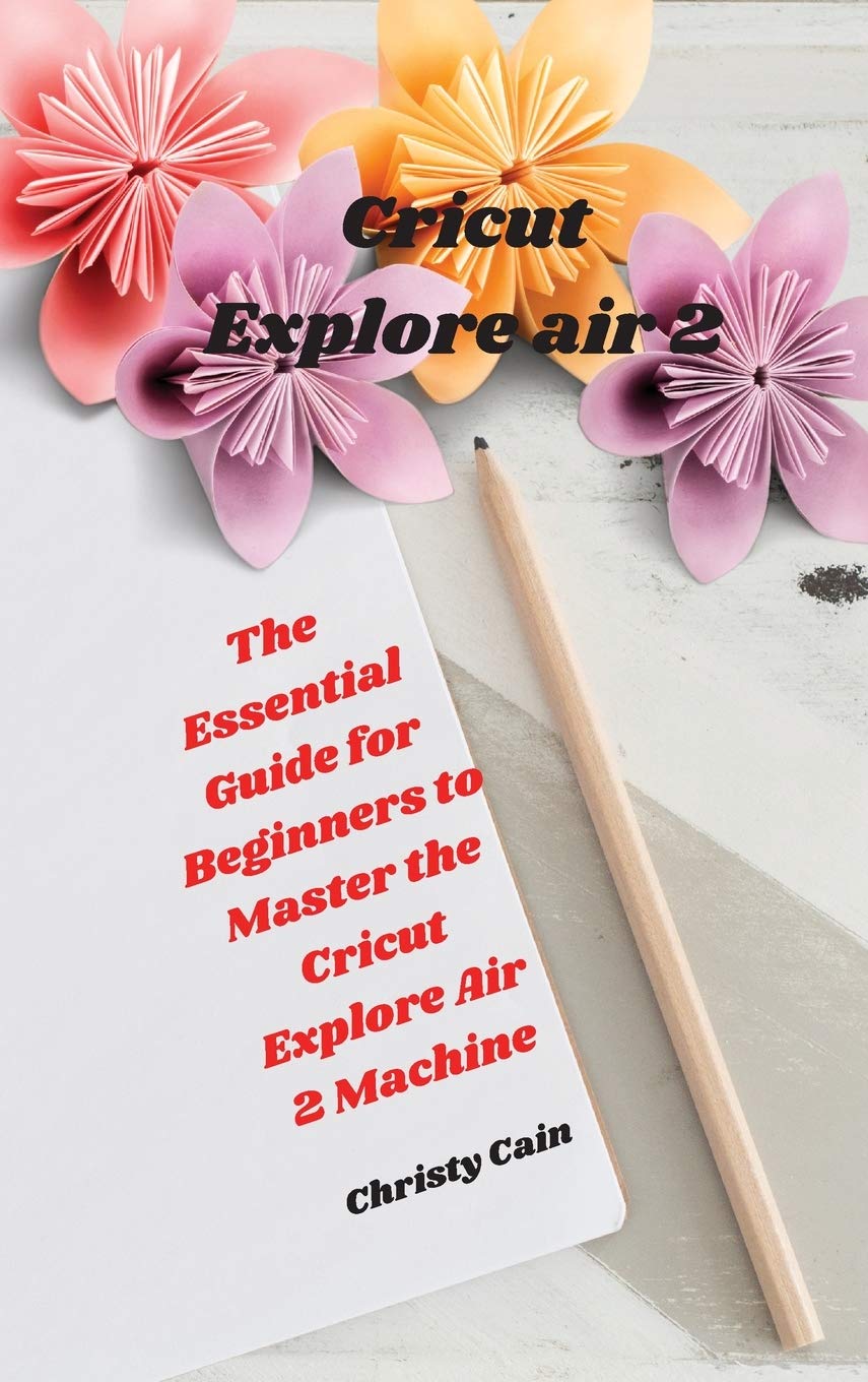 Cricut Explore Air 2 Beginners Guide Get Started Crafting Today - thjpskk