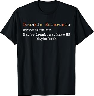 Drunkle Sclerosis Maybe Drunk May Have MS Maybe Both T-Shirt