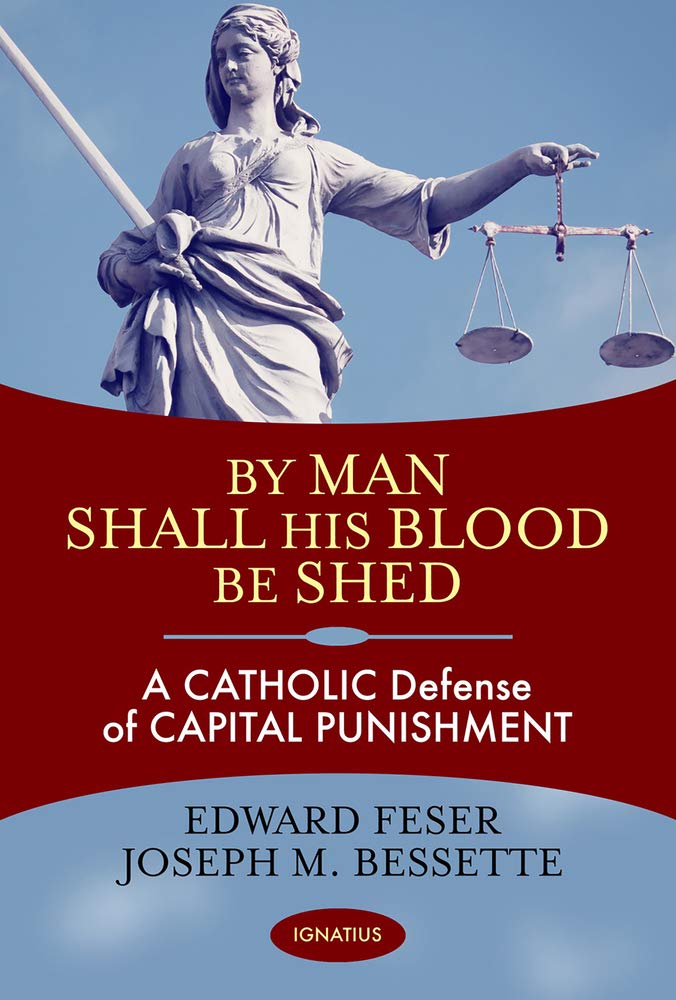By Man Shall His Blood Be Shed: A Catholic Defense of Capital Punishment cover