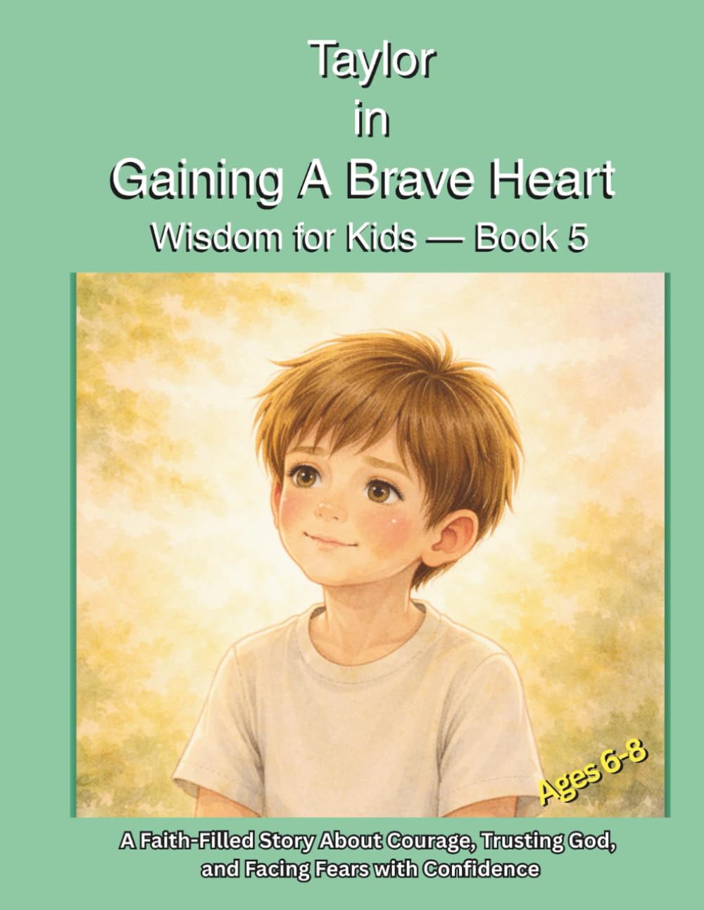 Taylor In Gaining A Brave Heart: A Faith-Filled Story About Courage, Trusting God, and Facing Fears with Confidence