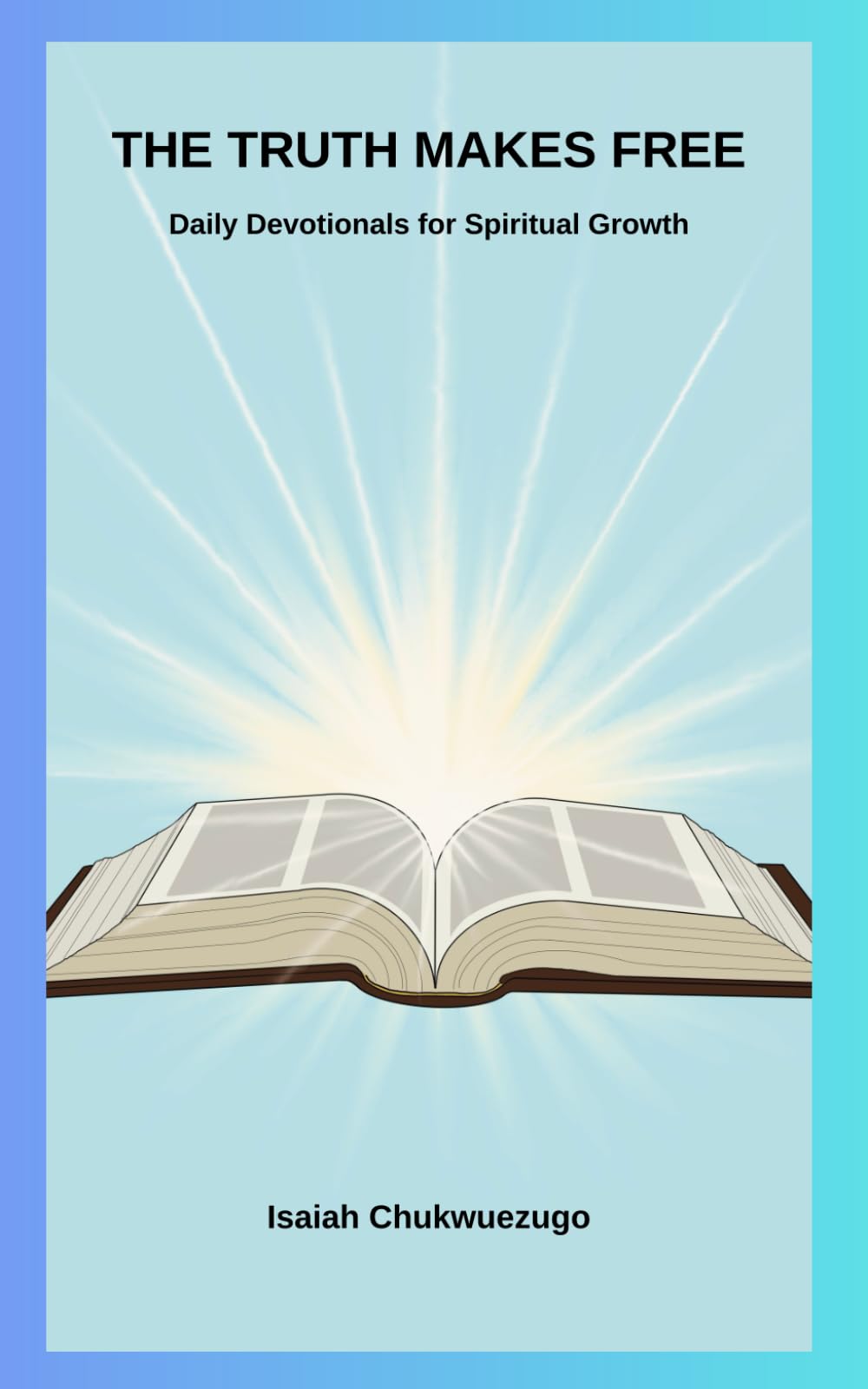 THE TRUTH MAKES FREE: Daily Devotionals for Spiritual Growth