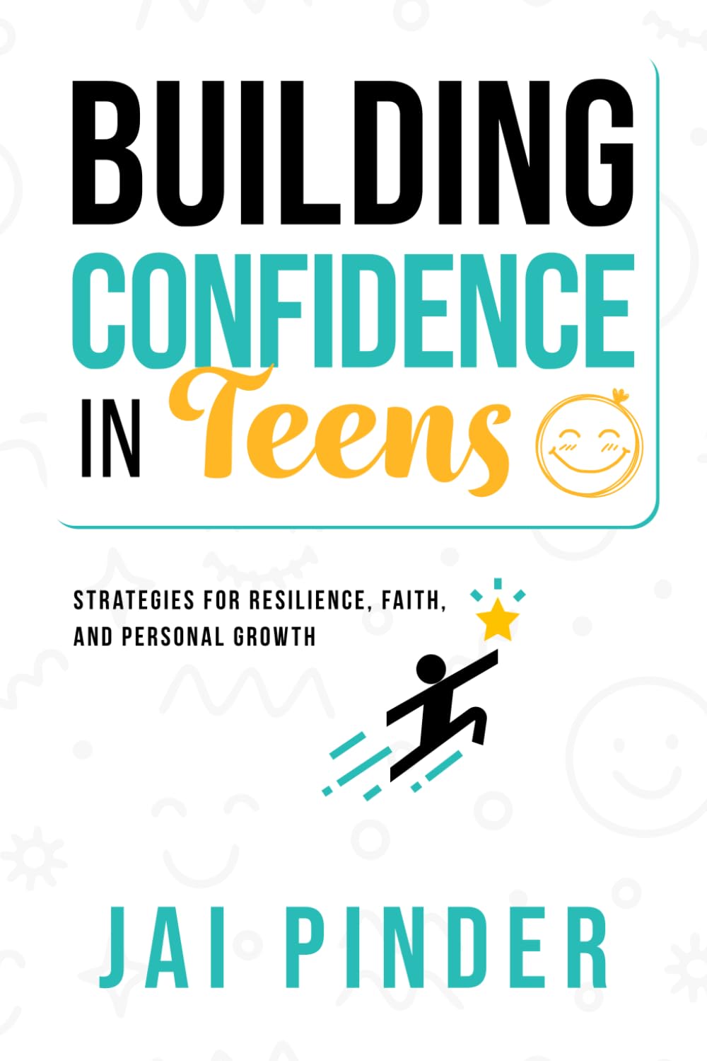 Building Confidence in Teens: Strategies for Resilience, Faith, and Personal Growth
