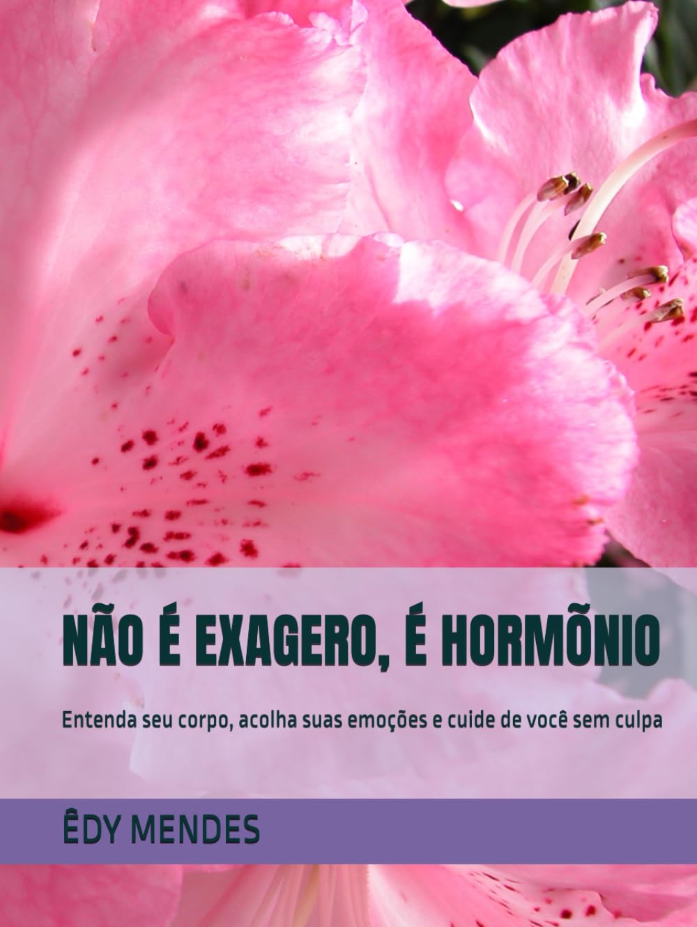 NÃO É EXAGERO, É HORMÕNIO: Entenda seu corpo, acolha suas emoções e cuide de você sem culpa