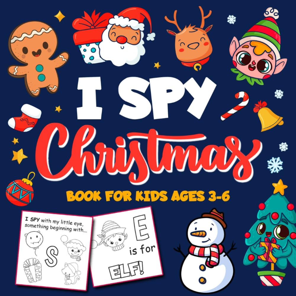 I Spy Christmas Book for Kids Ages 3-6: A Joyful Coloring and Christmas Guessing Adventure for Young Children, Toddlers, and Preschoolers to Celebrate the Holidays and Explore the Alphabet