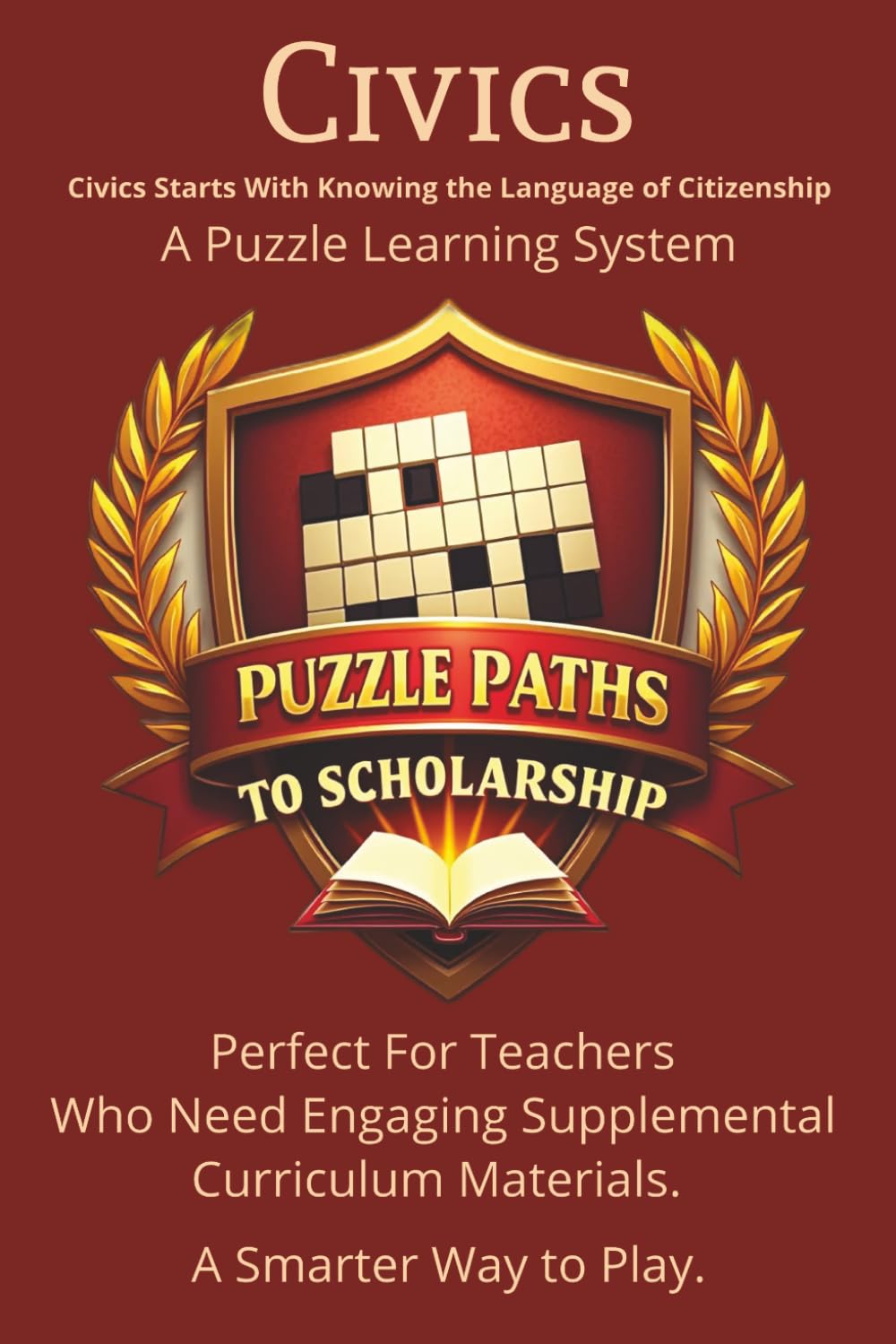Civics - Puzzle Paths To Scholarship: A Civics Learning System with 110 Word Search and Crossword Modules That Teach Over 450 Terms Through Visual ... 6x9 Inches Booklet, 223 Pages, 110 Puzzles