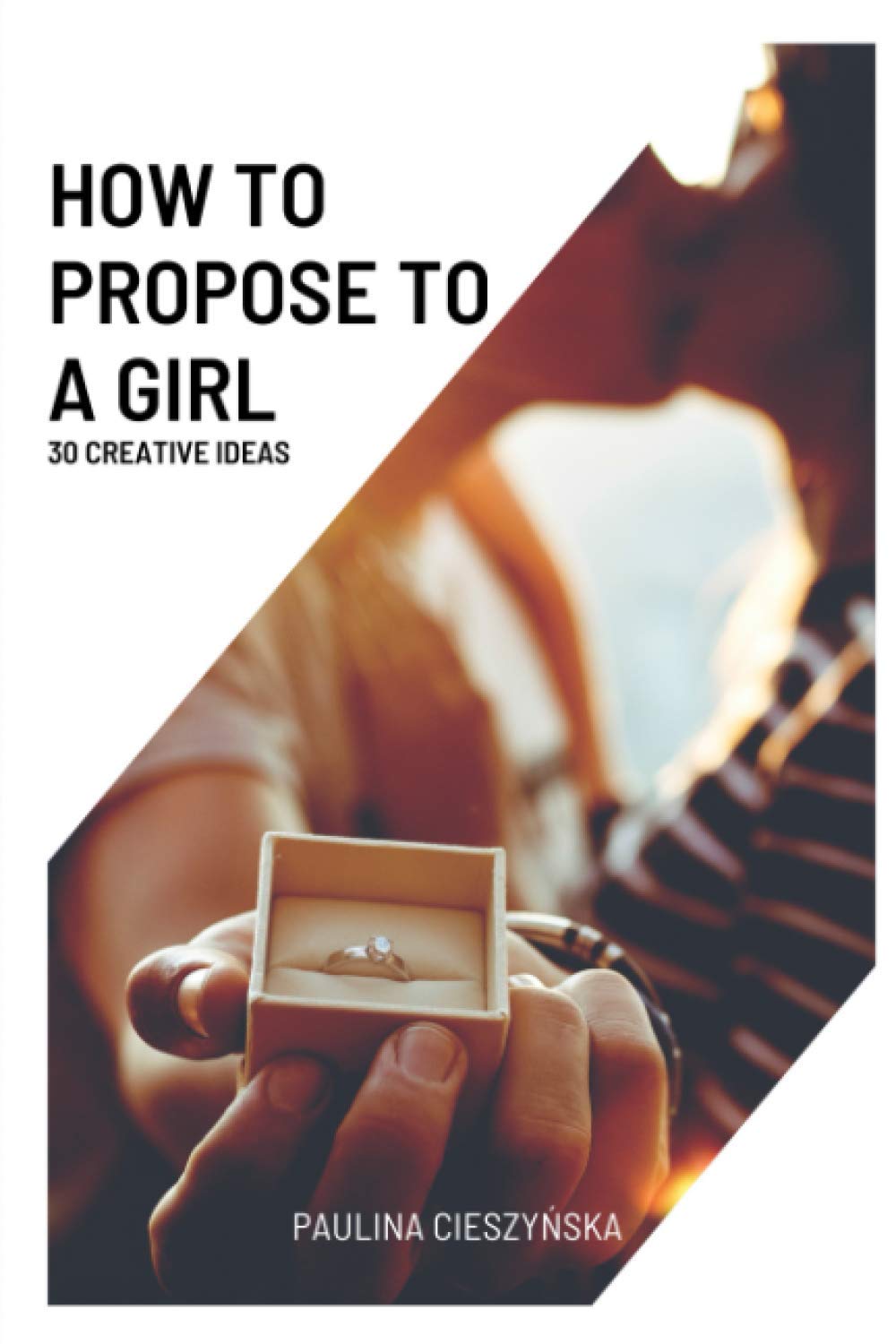 How to propose to a girl - 30 creative ideas: Perfect proposal with simple and unique ideas. Make your girlfriend feel special.
