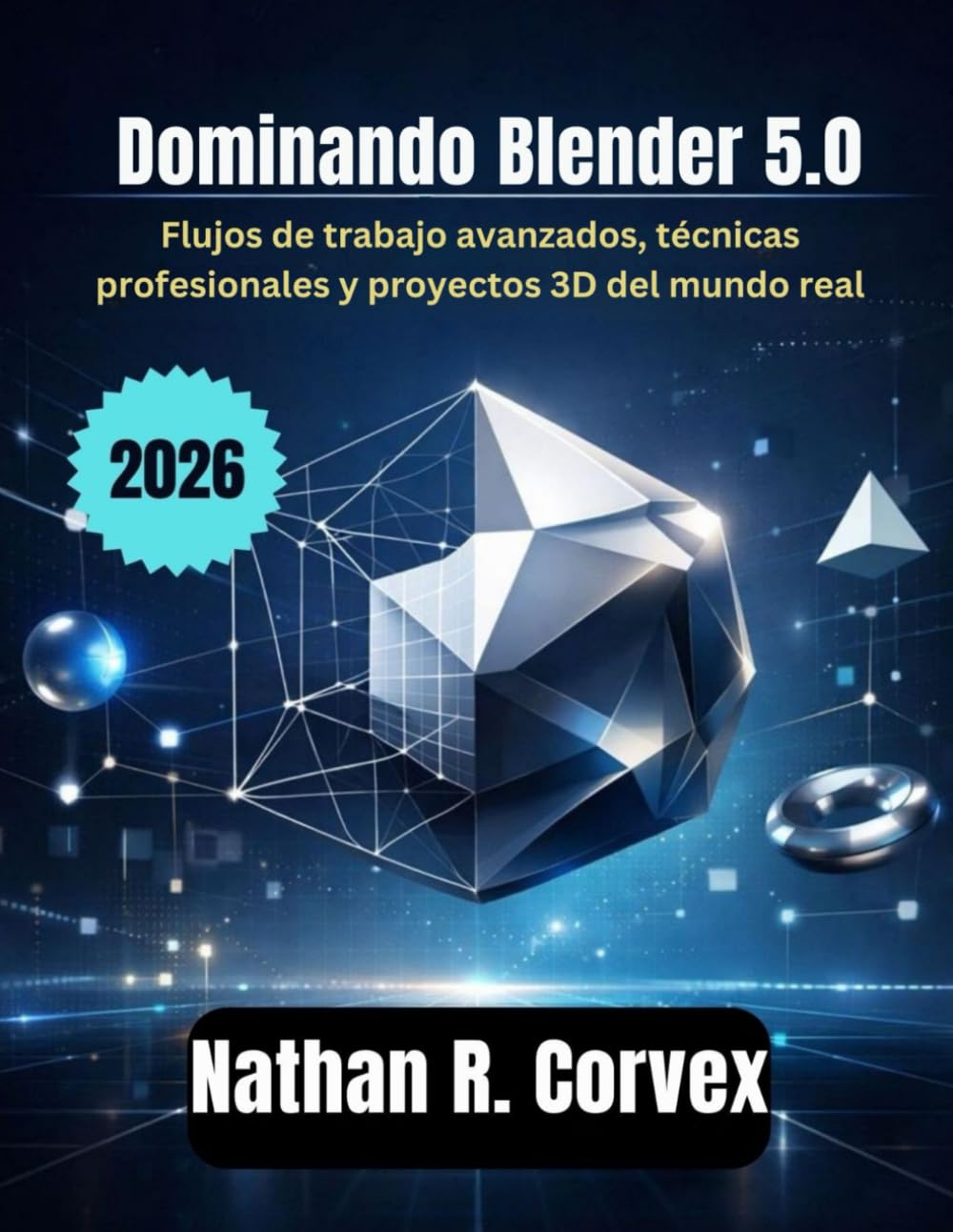 Dominando Blender 5.0: Flujos de trabajo avanzados, técnicas profesionales y proyectos 3D del mundo real