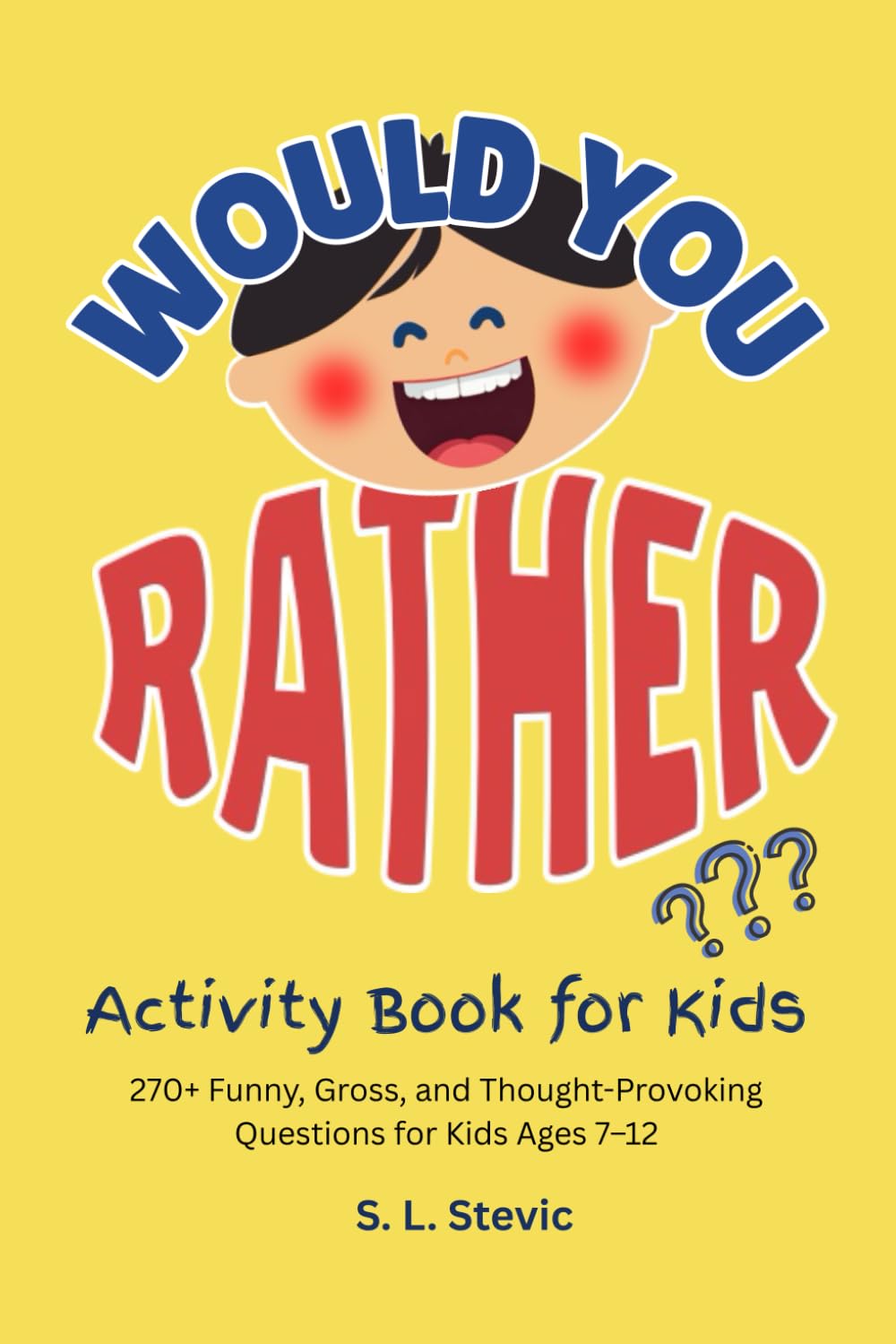 Would You Rather? Book for Kids: 270+ Funny, Gross, and Thought-Provoking WOULD YOU RATHER Questions for Kids Ages 7–12