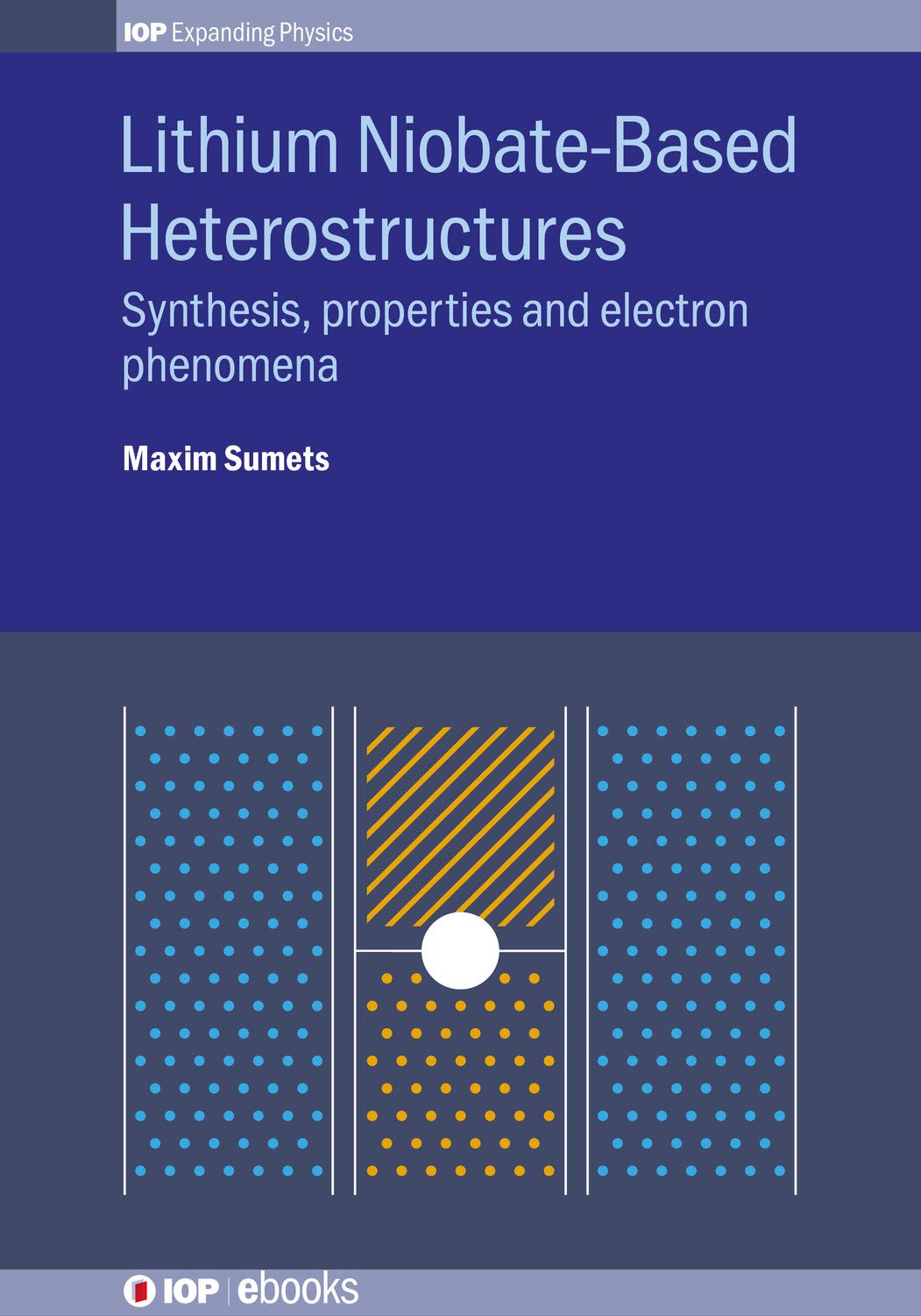 Lithium Niobate-Based Heterostructures: Synthesis, Properties and Electron Phenomena (IOP Expanding Physics) (English Edition)