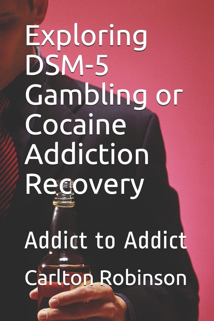 Exploring DSM-5 Gambling or Cocaine Addiction Recovery: Addict to Addict