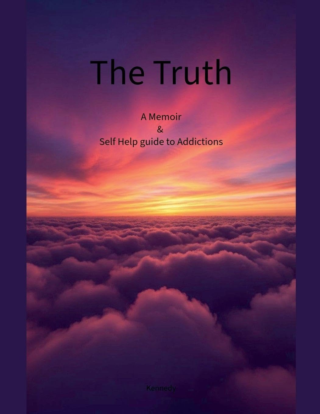 The Truth A Memoir & Self Help Guide to Addictions
