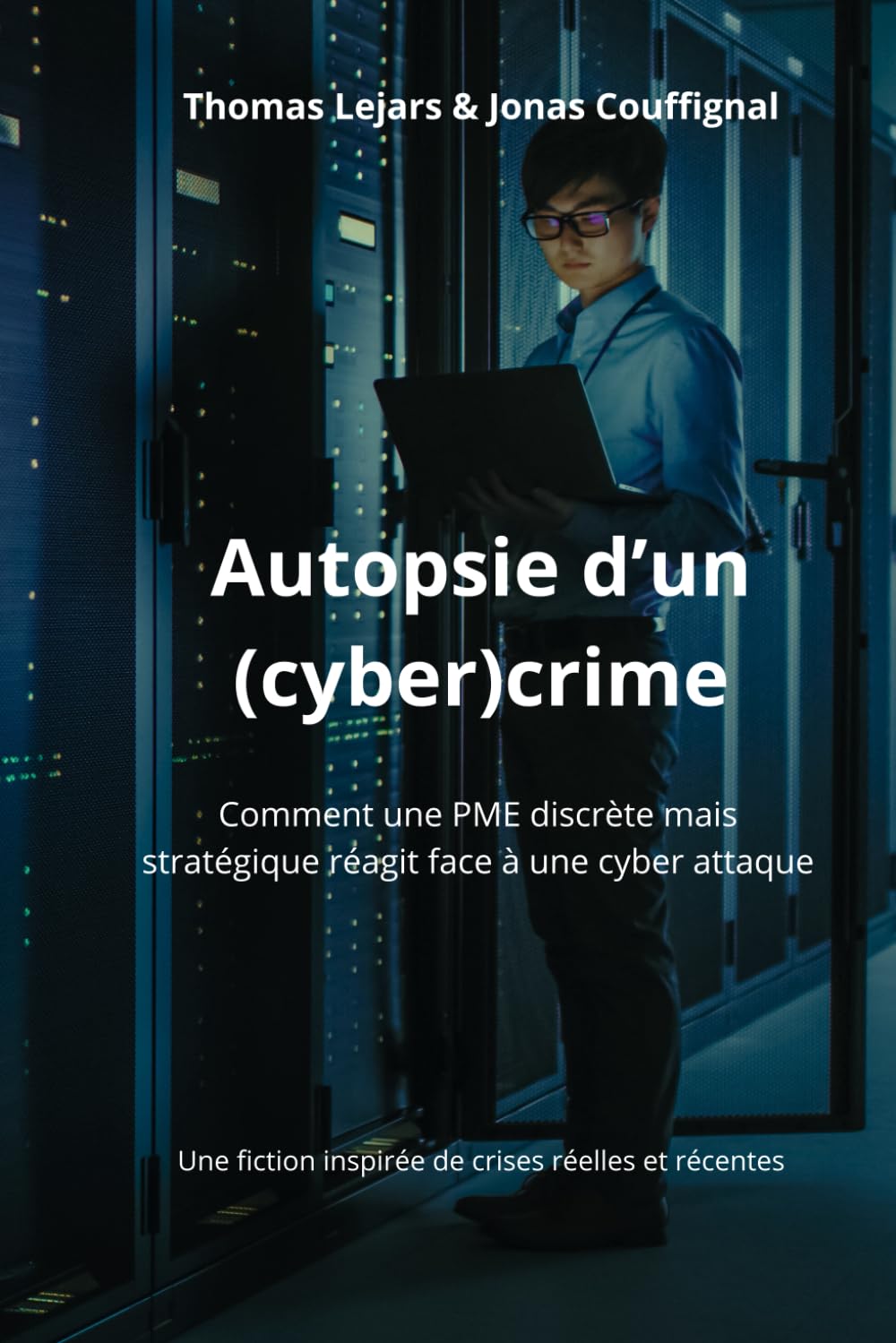 Autopsie d'un cyber(crime): L'histoire romancée d'une crise cyber, tirée de faits réels.