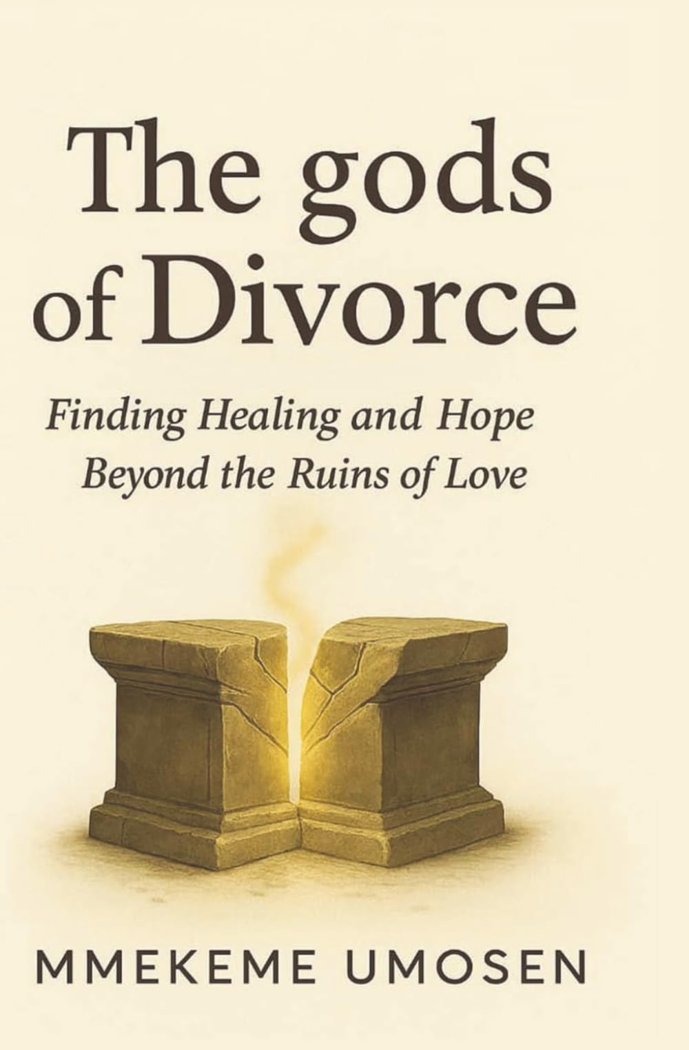 The gods of Divorce: Finding Healing and Hope beyond the Ruins of Love