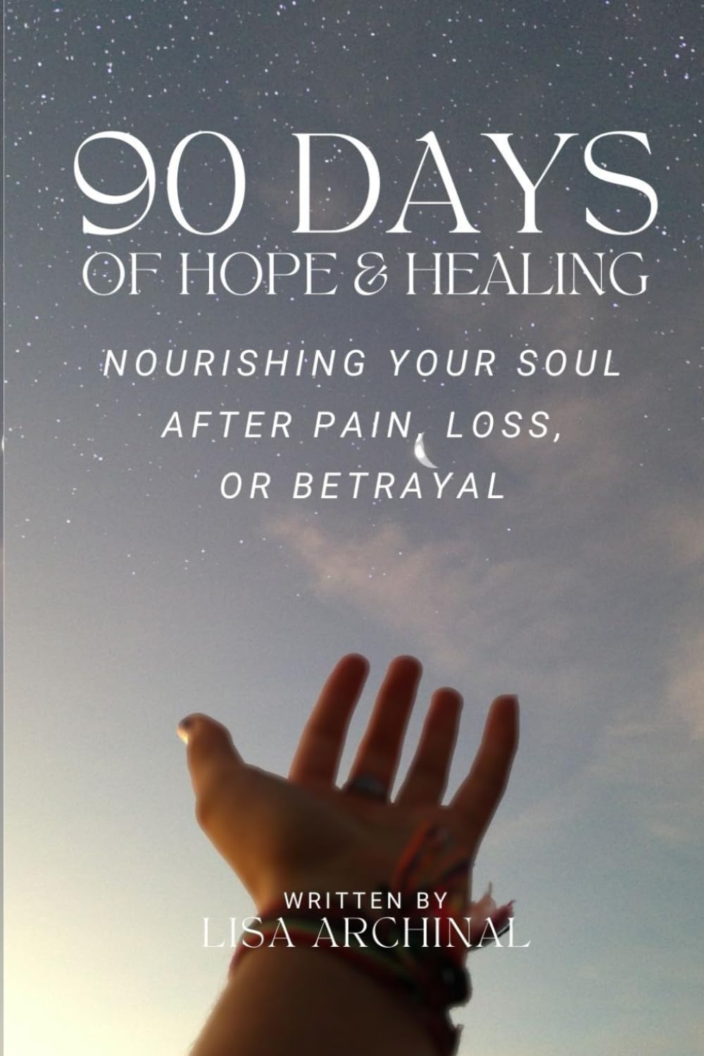 90 Days of Hope and Healing: Nurturing Your Soul After Pain, Loss, or Betrayal