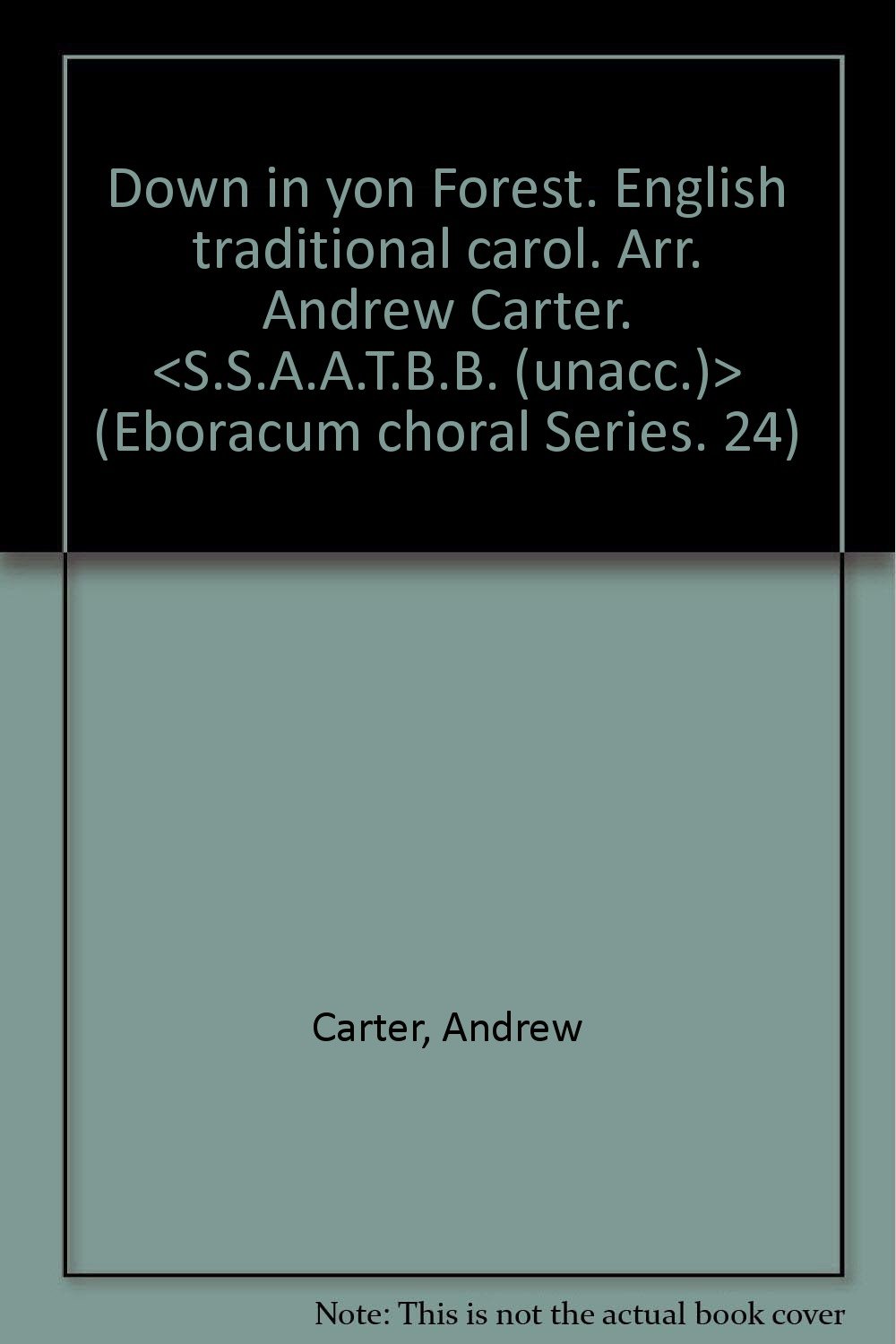 Down In Yon Forest English Traditional Carol Arr Andrew Carter 