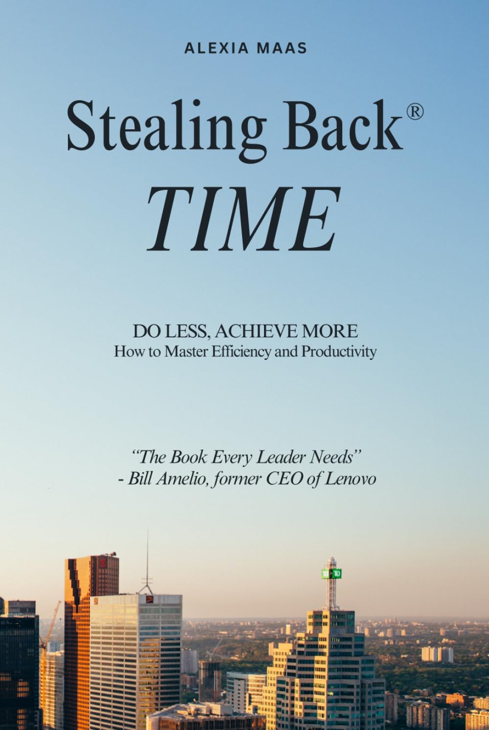 Stealing Back TIME: Do Less, Achieve More - How to Master Efficiency and Productivity (The Stealing Back® Trilogy)