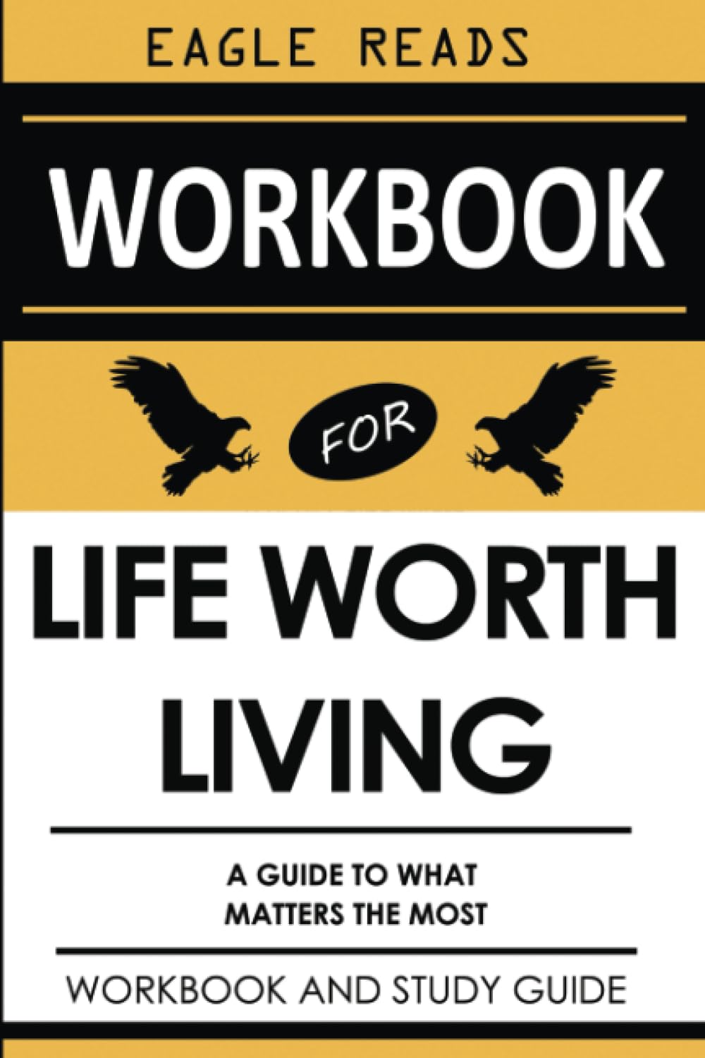 Workbook for Life Worth Living by Miroslav Volf: A Practical Implementation Guide to Discovering What Matters the Most