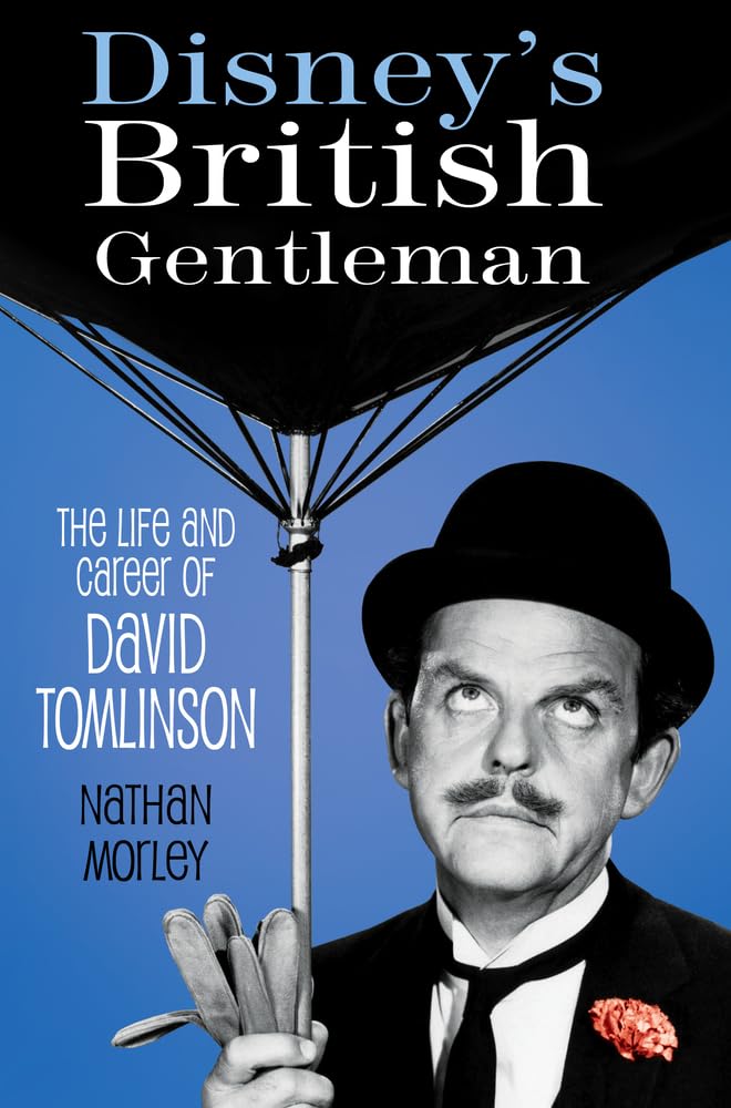 Disney's British Gentleman : The Life and Career of David Tomlinson by Nathan...