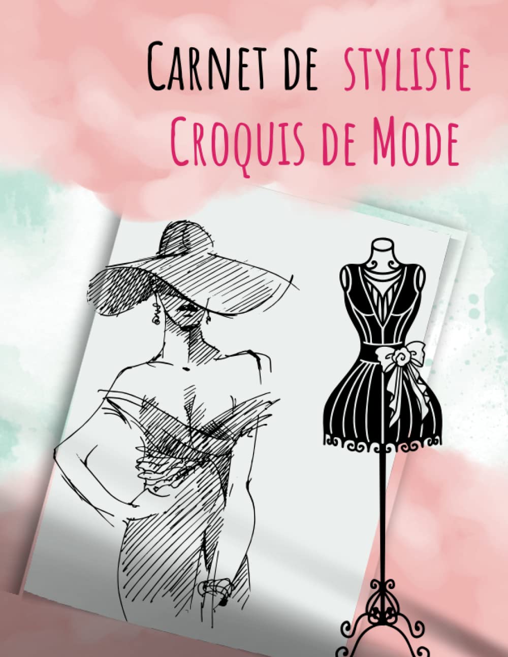 Independently published Carnet De Styliste Croquis De Mode: Cahier de dessin idéal pour les créateurs et Stylistes de Mode, Cadeau parfait pour les professionnels ou les amateurs dessin de mode