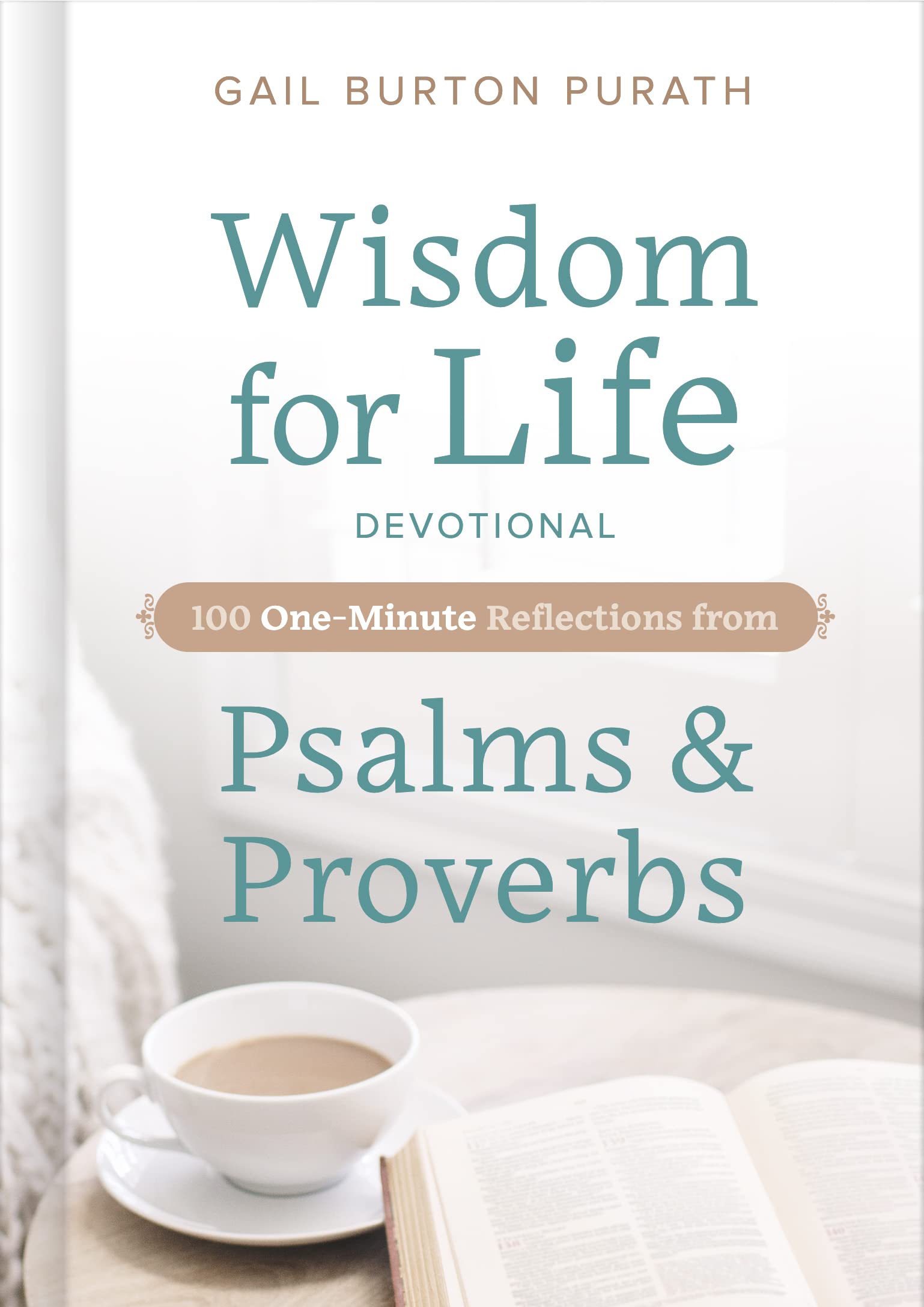 Wisdom for Life Devotional: 100 One-Minute Reflections from Psalms and Proverbs