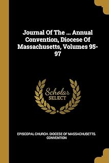 Journal Of The ... Annual Convention, Diocese Of Massachusetts, Volumes 95-97