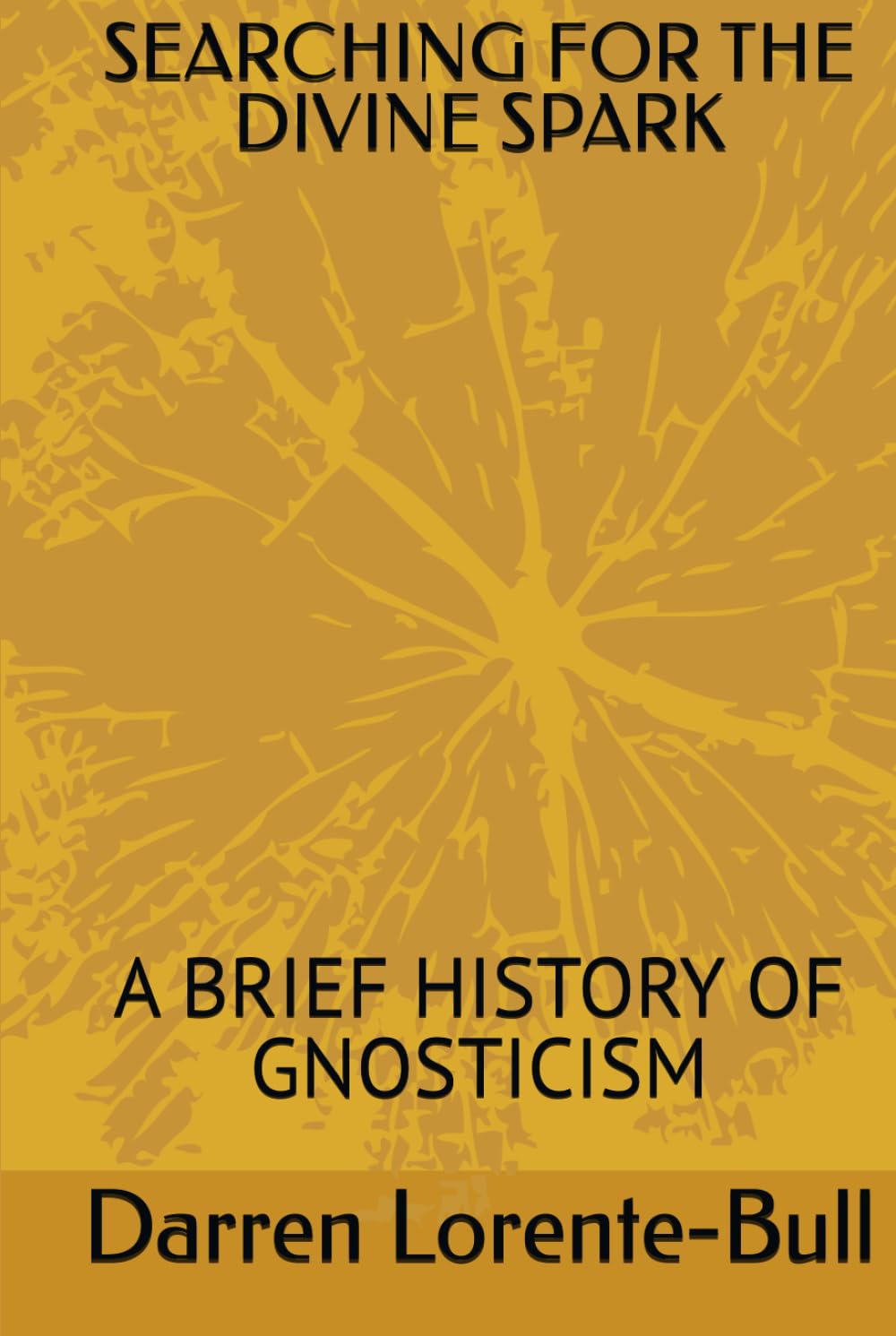 SEARCHING FOR THE DIVINE SPARK: A BRIEF HISTORY OF GNOSTICISM