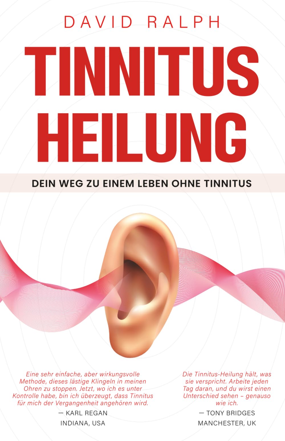 Tinnitus-Heilung – Ihr Weg zu einem Leben ohne Tinnitus: Ein bewährtes, medikamentenfreies System zur Reduzierung von Ohrgeräuschen, zur Beruhigung ... Cure - Your Path to a Tinnitus-Free Life)