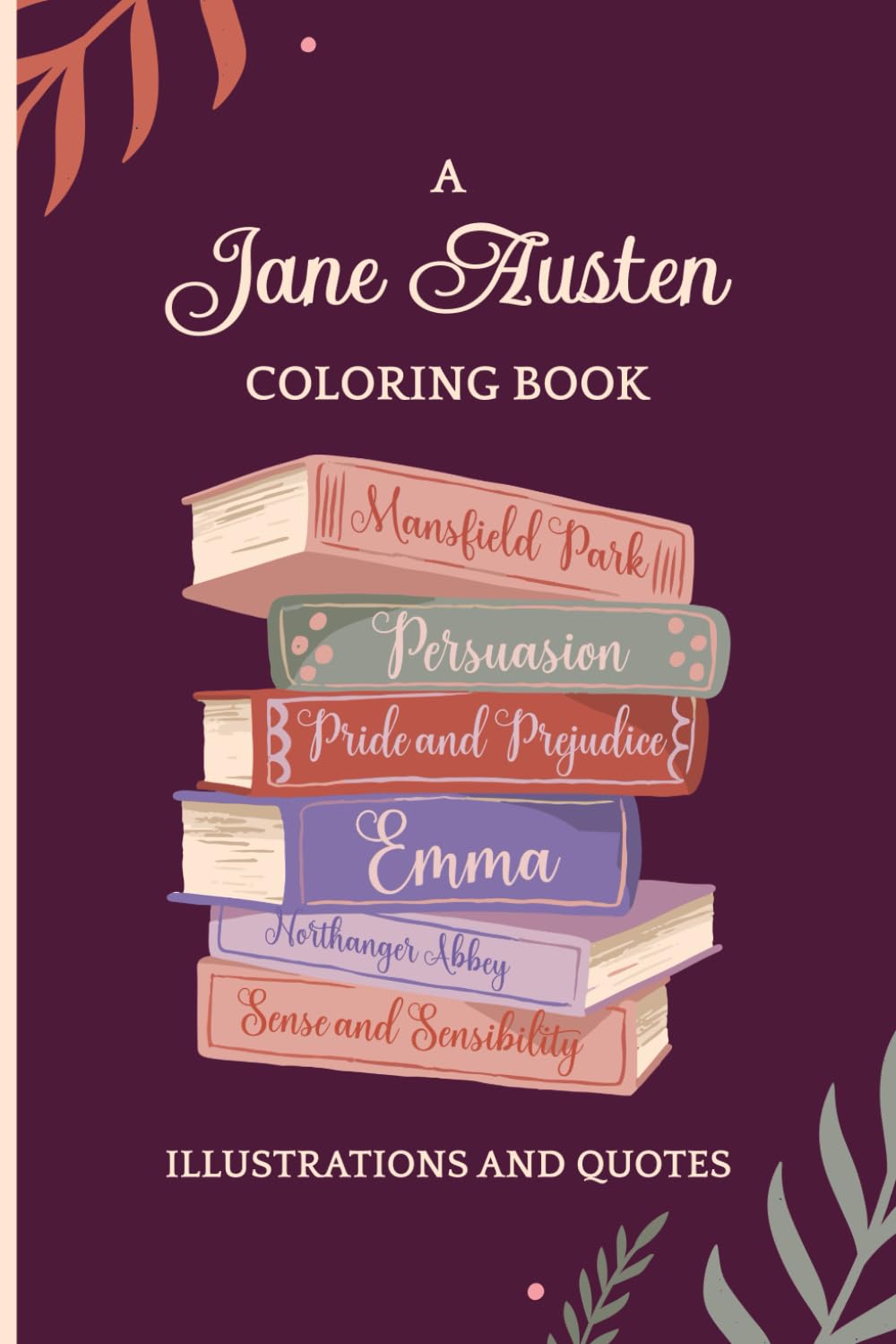 Coloring Jane Austen: Quotes and Illustrations from Sense and Sensibility to Persuasion | All Six Novels: Quotes & Scenes to Color for Fans of the ... Edition Jane Austen-Inspired Coloring Book