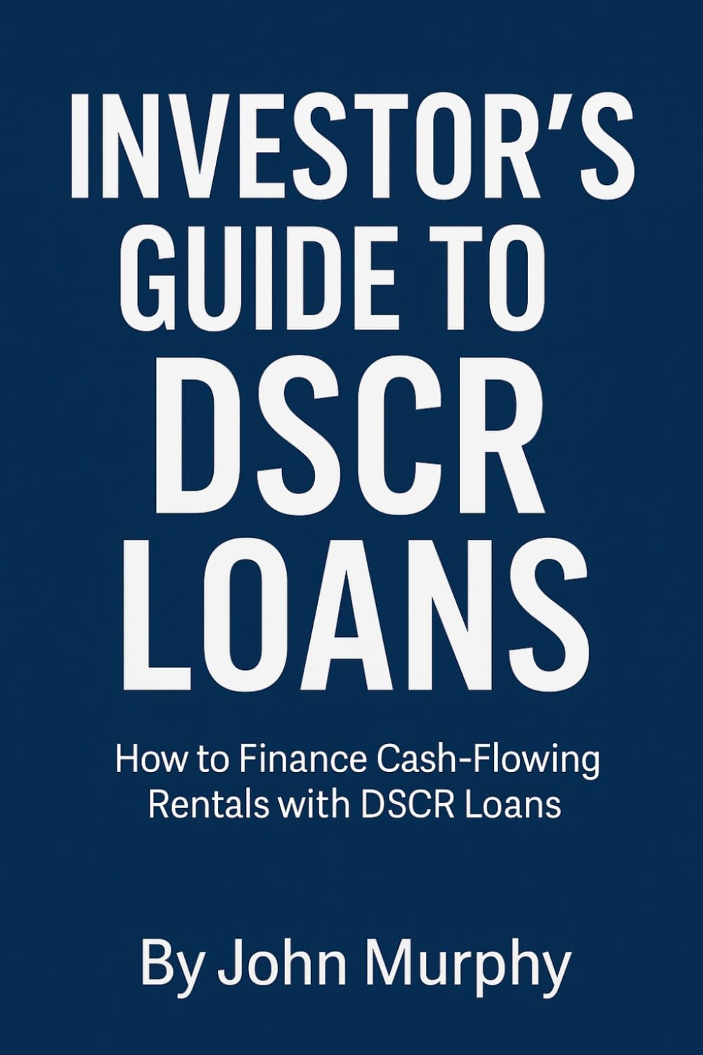 Investor’s Guide to DSCR Loans: How to Finance Cash-Flowing Rentals with DSCR Loans