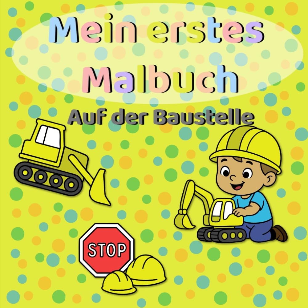 Mein erstes Malbuch - Auf der Baustelle: Einfache Ausmalbilder für Kinder ab 2 Jahren – Baustellenfahrzeuge und Arbeiter mit dicken Linien