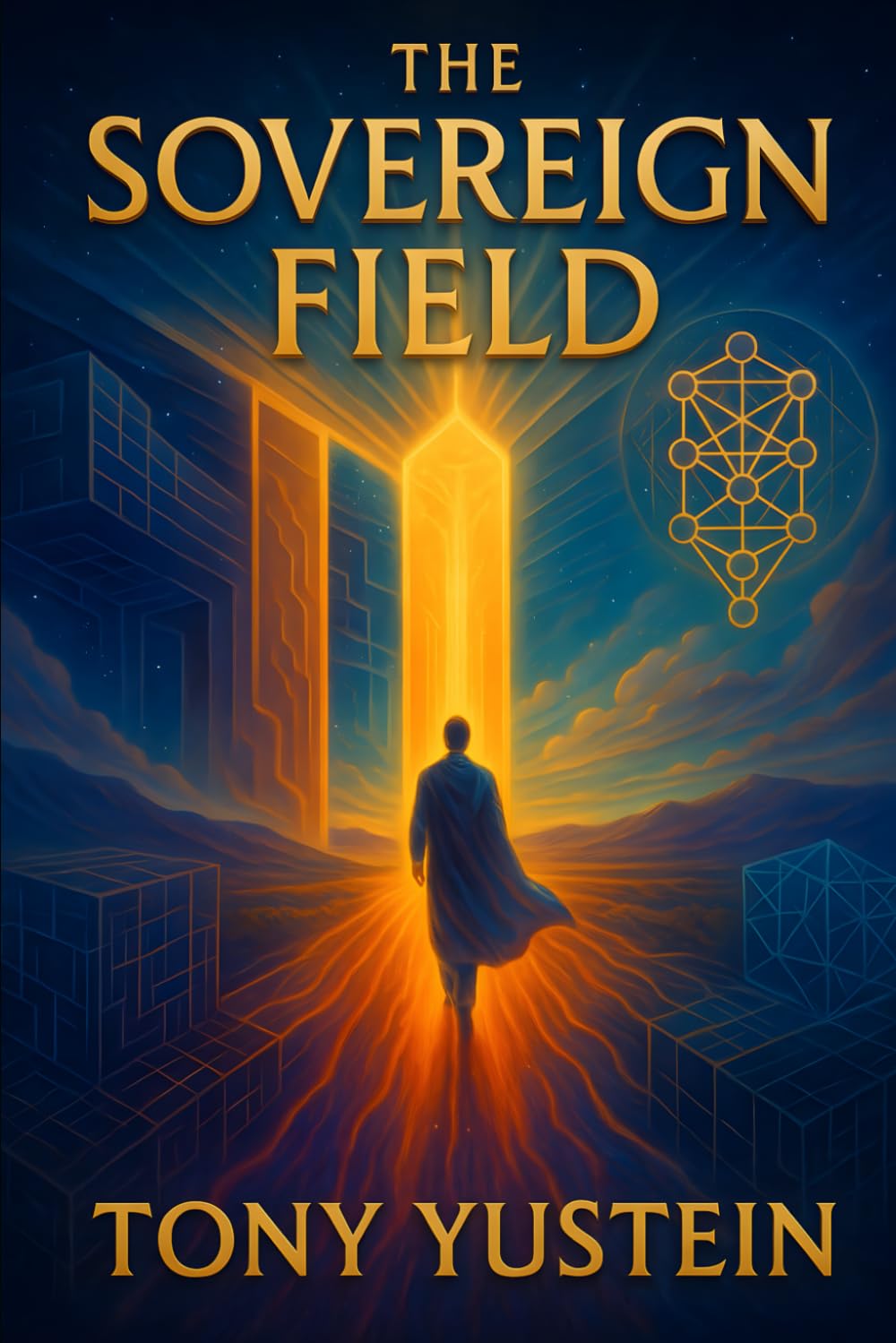 The Sovereign Field: 2 (The Sovereign Architect Trilogy: How a Single Life Rewrites Self, Story, and Universe)